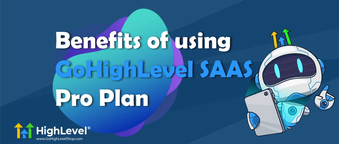 Benefits of using Gohighlevel SAAS Pro Plan