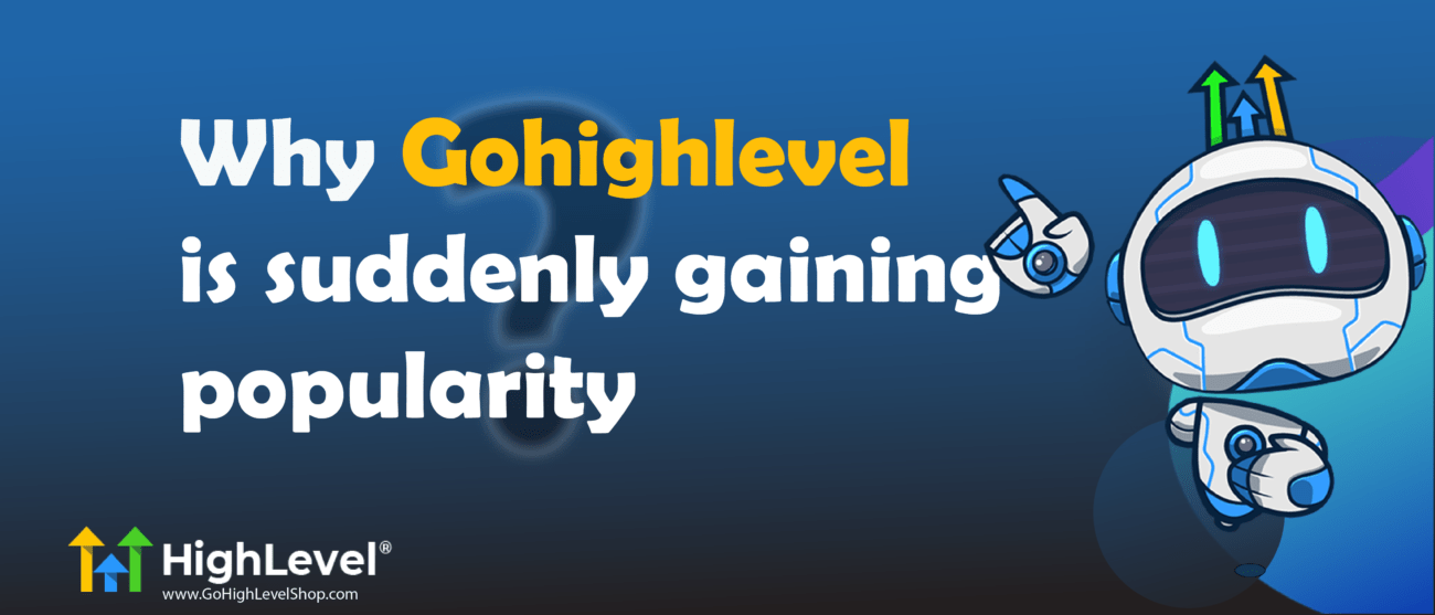 Why Gohighlevel is suddenly gaining popularity